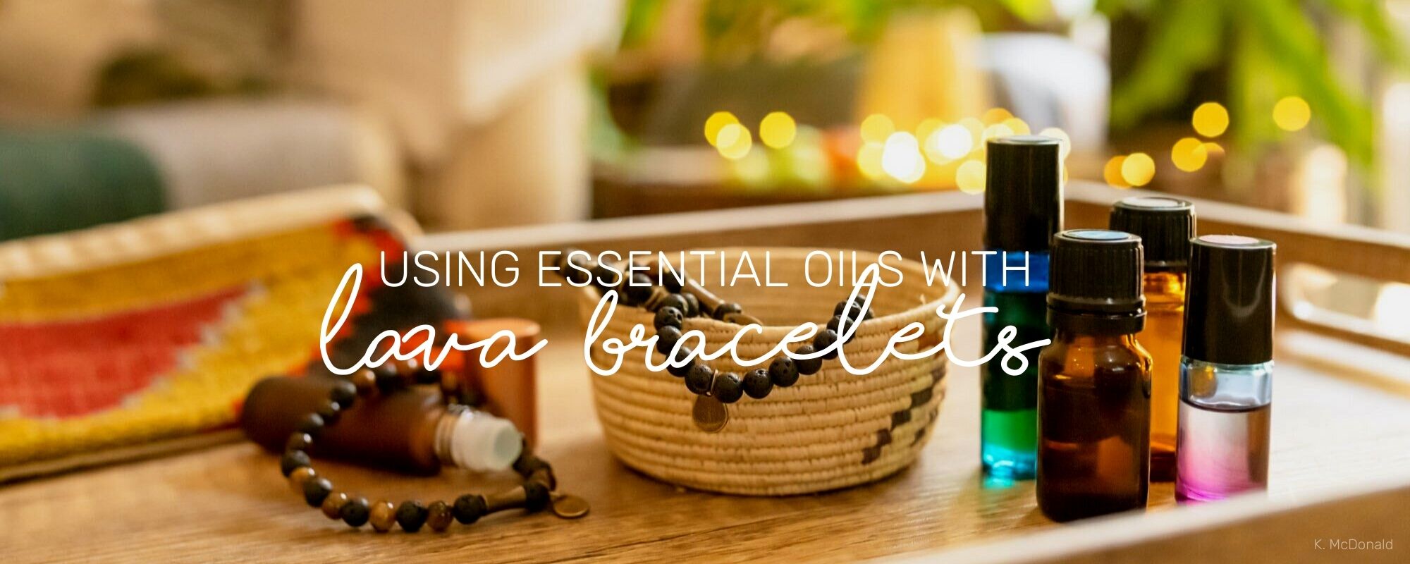 USING ESSENTIALS OILS WITH YOUR LAVA BRACELETS