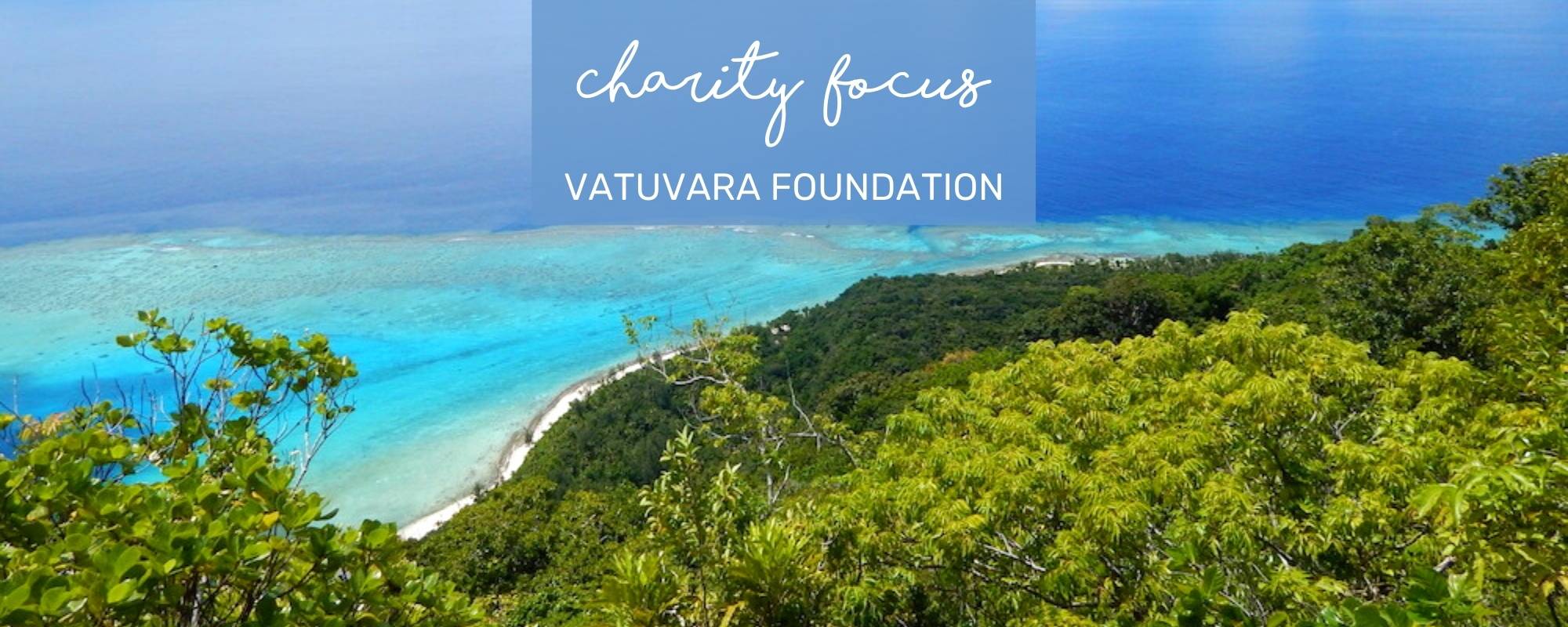 CHARITY FOCUS: VATUVARA FOUNDATION