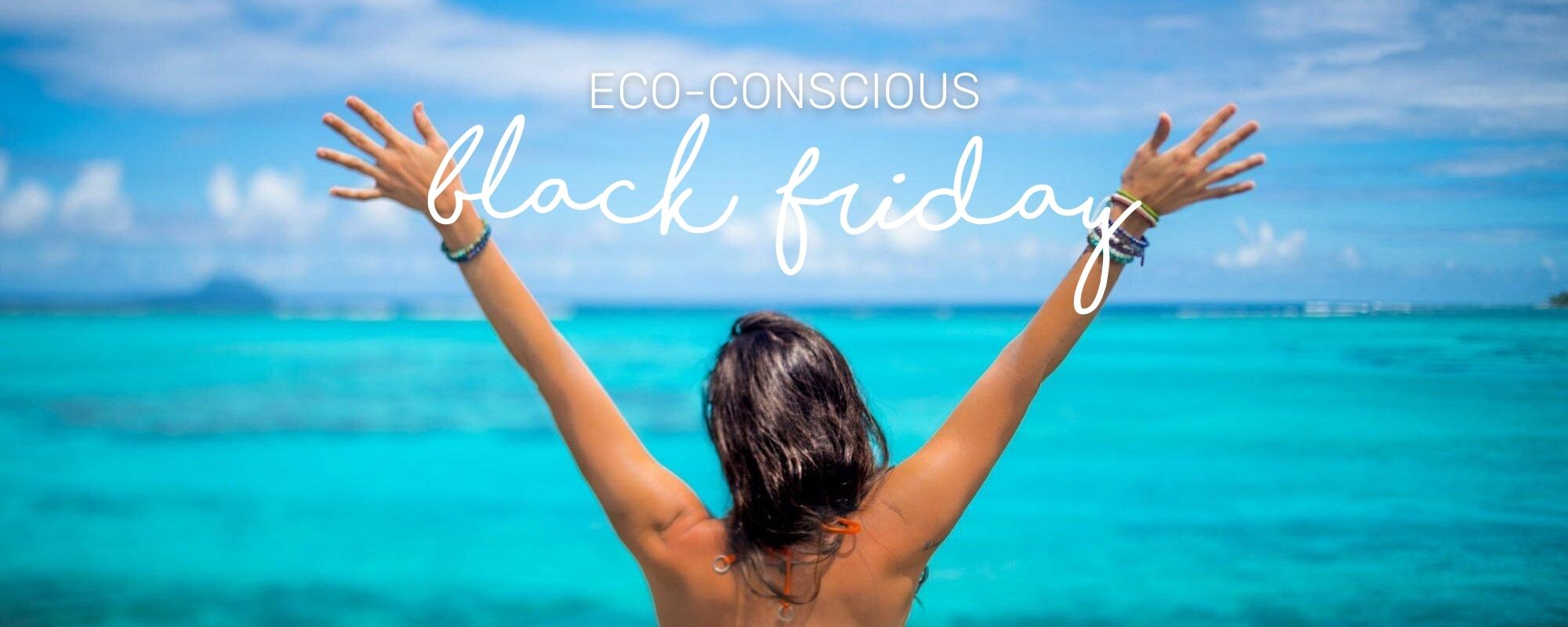 BE ECO-CONSCIOUS THIS BLACK FRIDAY WITH 25% OFF!