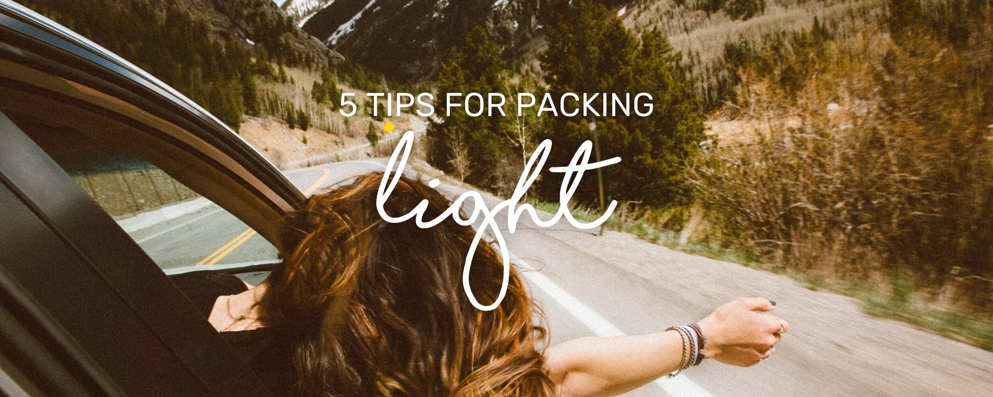 5 TIPS FOR PACKING LIGHT